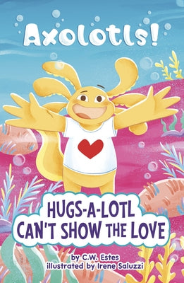 Hugs-A-Lotl Can't Show the Love by Estes, C. W.