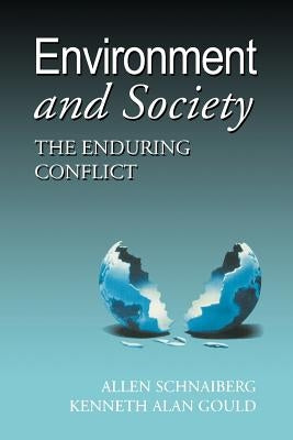 Environment and Society: The Enduring Conflict by Schnaiberg, Allan