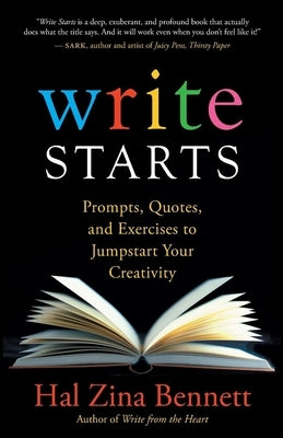 Write Starts: Prompts, Quotes, and Exercises to Jumpstart Your Creativity by Bennett, Hal Zina