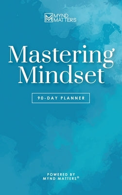 Mastering Mindset: 90-Day Planner by Mynd Matters Publishing