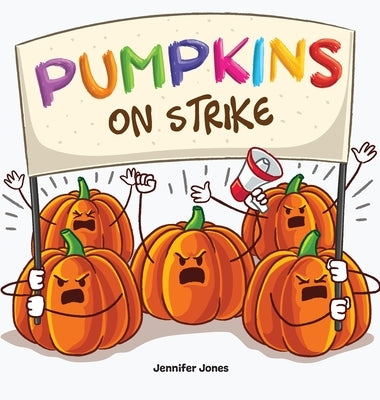 Pumpkins on Strike: A Funny Halloween Rhyming Read Aloud by Jones, Jennifer