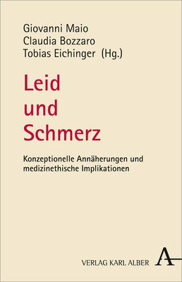 Leid Und Schmerz: Konzeptionelle Annaherungen Und Medizinethische Implikationen by Eichinger, Tobias