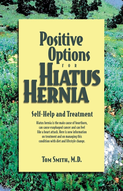 Positive Options for Hiatus Hernia: Self-Help and Treatment by Smith, Tom