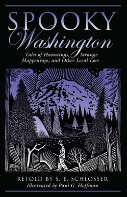 Spooky Washington: Tales of Hauntings, Strange Happenings, and Other Local Lore by Schlosser, S. E.