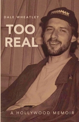 Too Real: A Hollywood Memoir by Wheatley, Dale