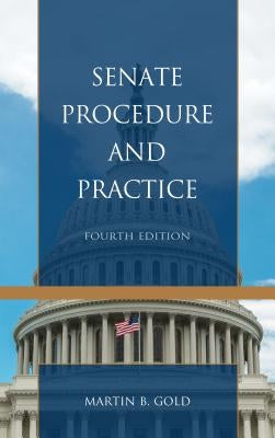 Senate Procedure and Practice by Gold, Martin B.