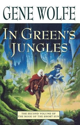 In Green's Jungles: The Second Volume of 'The Book of the Short Sun' by Wolfe, Gene