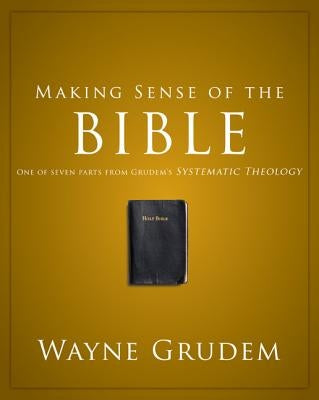 Making Sense of the Bible: One of Seven Parts from Grudem's Systematic Theology 1 by Grudem, Wayne A.