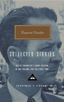 Collected Stories of Raymond Chandler: Introduction by John Bayley by Chandler, Raymond