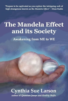 The Mandela Effect and its Society: Awakening from ME to WE by Larson, Cynthia Sue