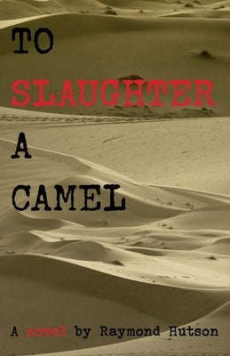 To Slaughter a Camel by Hutson, Raymond