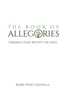 The Book of Allegories: Parables That Revive The Soul by Gikatilla, Rabbi Yosef