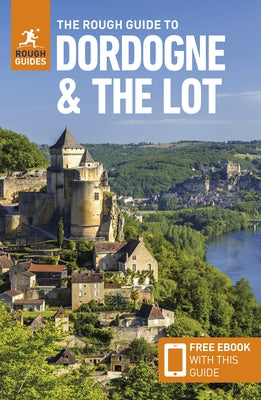 The Rough Guide to Dordogne and the Lot: Travel Guide with eBook by Guides, Rough