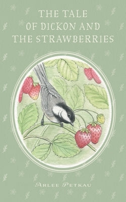 The Tale of Dickon and the Strawberries by Petkau, Arlee