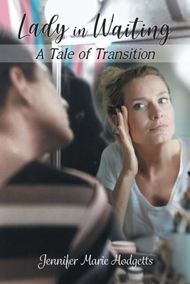 Lady in Waiting: A Tale of Transition by Hodgetts, Jennifer Marie