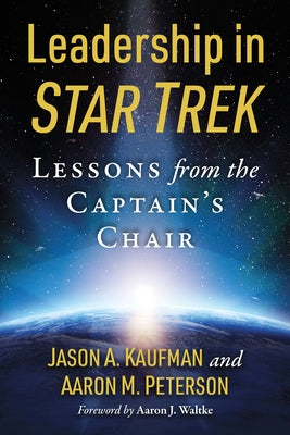 Leadership in Star Trek: Lessons from the Captain's Chair by Kaufman, Jason A.