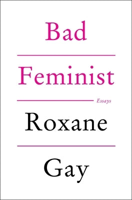 Bad Feminist: Essays by Gay, Roxane