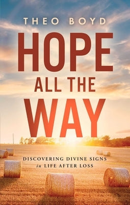 Hope All the Way: Discovering Divine Signs in Life After Loss by Boyd, Theo