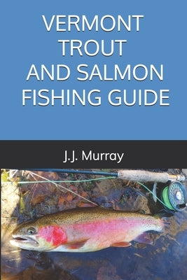 Vermont Trout And Salmon Fishing Guide by Murray, J. J.