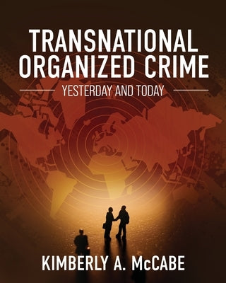 Transnational Organized Crime: Yesterday and Today by McCabe, Kimberly