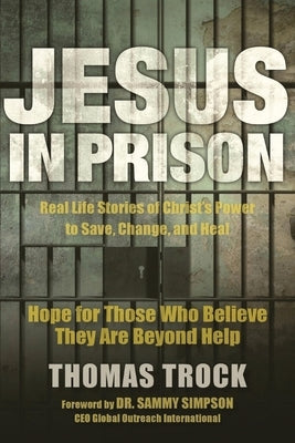 Jesus in Prison: Hope for those who believe they are beyond help by Trock, Thomas