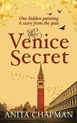 The Venice Secret: A dual-time story about the discovery of a hidden painting in a loft by Chapman, Anita