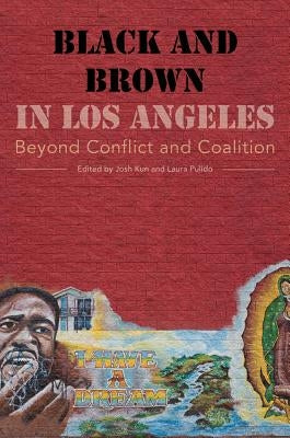 Black and Brown in Los Angeles: Beyond Conflict and Coalition by Kun, Josh