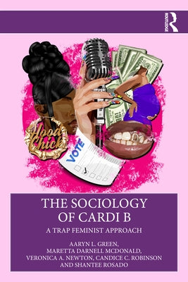 The Sociology of Cardi B: A Trap Feminist Approach by Green, Aaryn L.