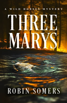 Three Marys: A Wild Horses Mystery by Somers, Robin