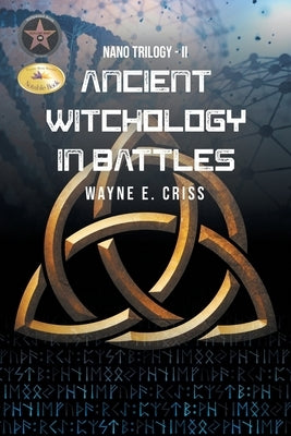 Nano Trilogy II: Ancient Witchology in Battles by Criss, Wayne E.