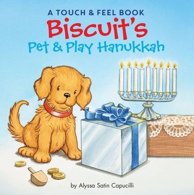 Biscuit's Pet & Play Hanukkah: A Touch & Feel Book: A Hanukkah Holiday Book for Kids by Capucilli, Alyssa Satin