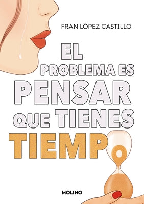 El Problema Es Pensar Que Tienes Tiempo / The Problem Is Thinking You Have Time by L&#243;pez Castillo, Fran