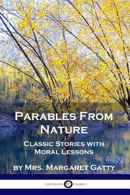 Parables From Nature: Classic Stories with Moral Lessons by Gatty, Margaret