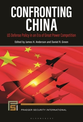 Confronting China: US Defense Policy in an Era of Great Power Competition by Anderson, James H.