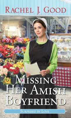 Missing Her Amish Boyfriend by Good, Rachel J.