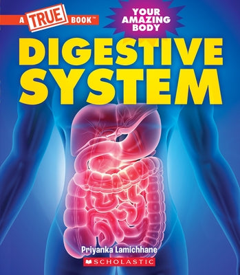 Digestive System (a True Book: Your Amazing Body) by Lamichhane, Priyanka