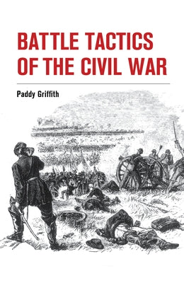 Battle Tactics of the Civil War by Griffith, Paddy