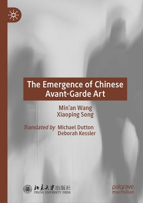 The Emergence of Chinese Avant-Garde Art by Wang, Min'an