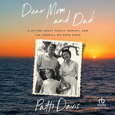 Dear Mom and Dad: A Letter about Family, Memory, and the America We Once Knew by Davis, Patti