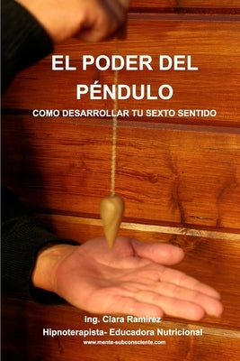 El Poder del Pendulo: Como desarrollar tu sexto sentido by Ram&#195;&#173;rez, Ing Clara