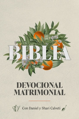 Biblia Devocional Matrimonial - Edc. Lujo (Marriage Devotional Bible - Deluxe Edition) by Calveti, Daniel Y. Shari