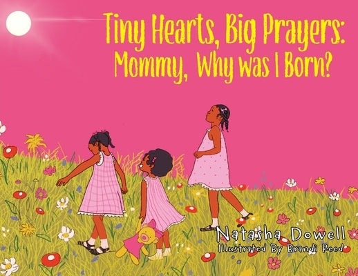 Tiny Hearts, Big Prayers: Mommy, Why was I Born? by Dowell, Natasha