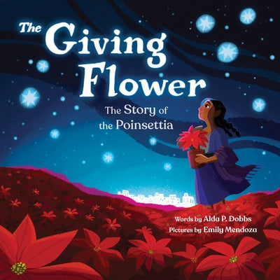 The Giving Flower: The Story of the Poinsettia by Dobbs, Alda P.