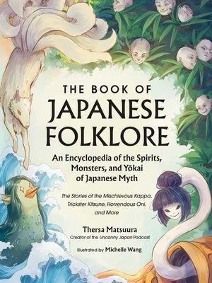 The Book of Japanese Folklore: An Encyclopedia of the Spirits, Monsters, and Yokai of Japanese Myth: The Stories of the Mischievous Kappa, Trickster K by Matsuura, Thersa
