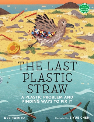 The Last Plastic Straw: A Plastic Problem and Finding Ways to Fix It by Romito, Dee