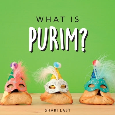 What is Purim?: Your guide to the unique traditions of the Jewish festival of Purim by Last, Shari