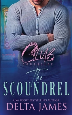 The Scoundrel: A Steamy Romantic Suspense by James, Delta