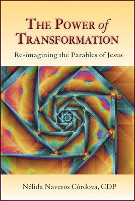 Power of Transformation: Re-Imagining the Parables of Jesus by C?rdova, N. ?lida Naveros