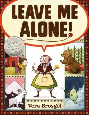 Leave Me Alone!: (Caldecott Honor Book) by Brosgol, Vera