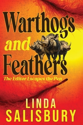 Warthogs and Feathers: The Editor Escapes the Pen by Salisbury, Linda G.